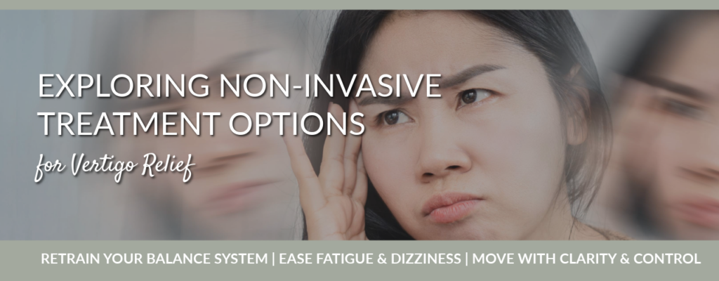 Exploring Non-Invasive Treatment Options for Vertigo Relief