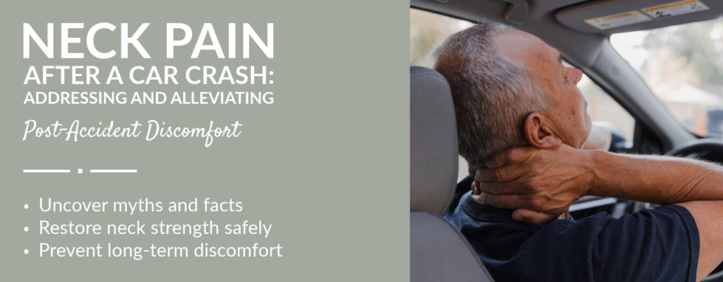 Neck Pain After a Car Crash: Addressing and Alleviating Post-Accident Discomfort