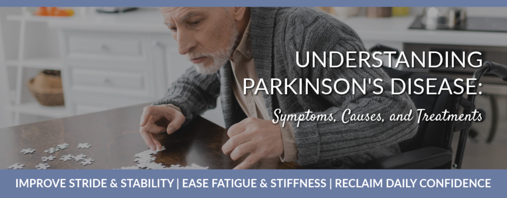 Understanding Parkinson’s Disease: Symptoms, Causes, and Treatments