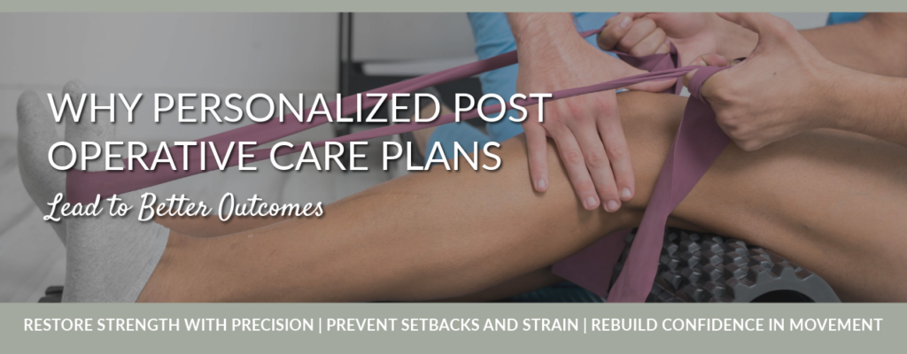 Why Personalized Post-Operative Care Plans Lead to Better Outcomes